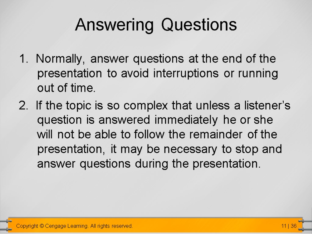 Answering Questions 1. Normally, answer questions at the end of the presentation to avoid